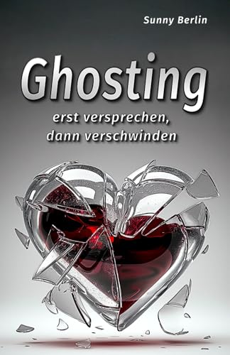 Ghosting: erst versprechen, dann verschwinden von Independently published
