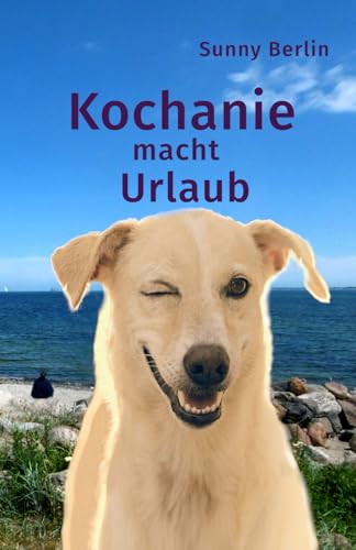 Kochanie macht Urlaub: Urlaubs-Novelle mit Gebell