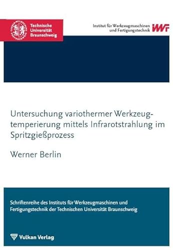 Untersuchung variothermer Werkzeugtemperierung mittels Infrarotstrahlung im Spritzgießprozess (Schriftenreihe des IWF) von Vulkan-Verlag GmbH