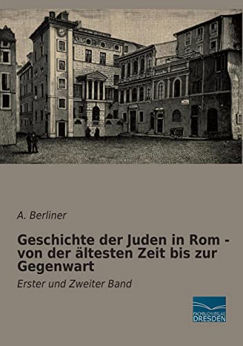 Geschichte der Juden in Rom - von der aeltesten Zeit bis zur Gegenwart: Erster und Zweiter Band von Fachbuchverlag Dresden