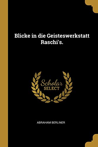 Blicke in Die Geisteswerkstatt Raschi's.