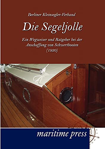 Die Segeljolle: Ein Wegweiser und Ratgeber bei der Anschaffung von Schwertbooten (1920)