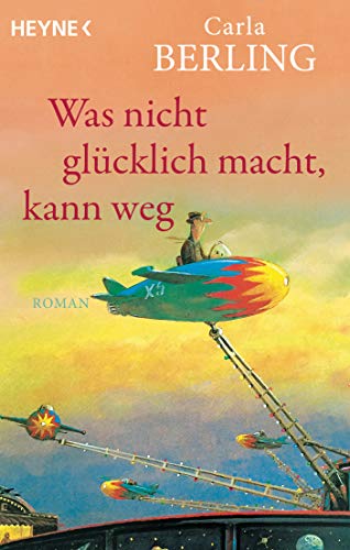 Was nicht glücklich macht, kann weg: Roman von HEYNE