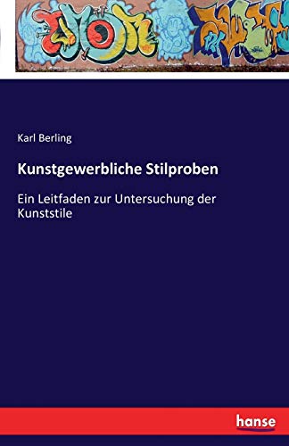 Kunstgewerbliche Stilproben: Ein Leitfaden zur Untersuchung der Kunststile von Hansebooks