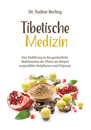 Tibetische Medizin: Eine Einführung in das ganzheitliche Medizinsystem der Tibeter am Beispiel ausgewählter Heilpflanzen und Präparate von Books on Demand GmbH