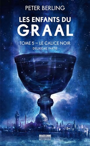Les Enfants du Graal, T5 : Le Calice noir - deuxième partie von BRAGELONNE