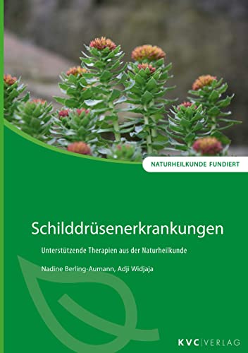 Schilddrüsenerkrankungen: Unterstützende Therapien aus der Naturheilkunde (Naturheilkunde fundiert) von KVC Verlag