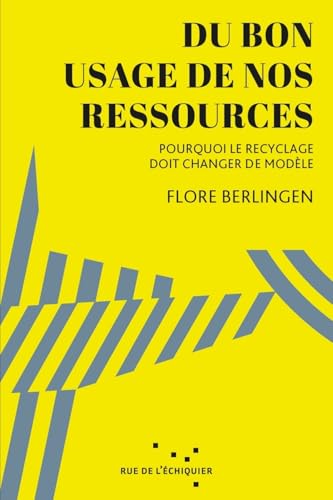 Du bon usage de nos ressources - Pourquoi le recyclage doit von RUE ECHIQUIER