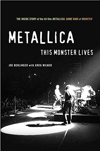 Metallica: This Monster Lives: This Monster Lives: The Inside Story of Some Kind of Monster