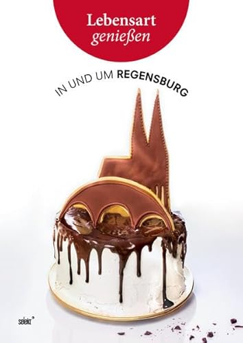 Lebensart genießen - in und um Regensburg: Essen Trinken, Ausgehen - Ausstattung, Design, Architektur - Kunst, Kultur, Natur