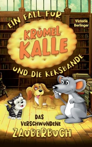 Das verschwundene Zauberbuch - Ein Fall für Krümel Kalle und die Keksbande: Ein spannendes Mitmach-Kinderbuch ab 6 Jahren – Rätsel, Abenteuer und tierischer Detektivspaß für Mädchen und Jungen von S & L Inspirations Lounge
