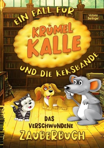 Das verschwundene Zauberbuch - Ein Fall für Krümel Kalle und die Keksbande: Spannendes Mitmachbuch für Kinder ab 6 Jahren mit tierischen Helden, Rätseln & Vorlesegeschichten. von Lucid Page Media