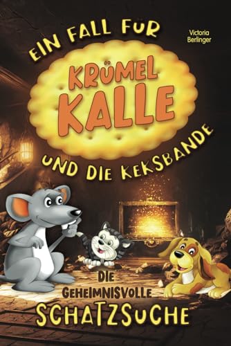 Ein Fall für Krümel Kalle und die Keksbande - Die geheimnisvolle Schatzsuche: Ein fesselndes Kinderbuch ab 6 Jahre voller Abenteuer, Faszination, ... Rätselspaß! Ein Mitmachbuch für Kinder.