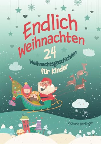 Endlich Weihnachten: 24 Weihnachtsgeschichten für Kinder ab 6 Jahre. Ein Adventskalender- Buch für Erstleser und zum Vorlesen. Kurzgeschichten rund um Weihnachten. von S & L Inspirations Lounge