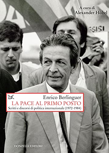 La pace al primo posto. Scritti e discorsi di politica internazionale (1972-1984) (Saggi. Storia e scienze sociali) von Donzelli
