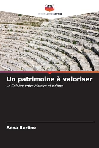 Un patrimoine à valoriser: La Calabre entre histoire et culture von Editions Notre Savoir
