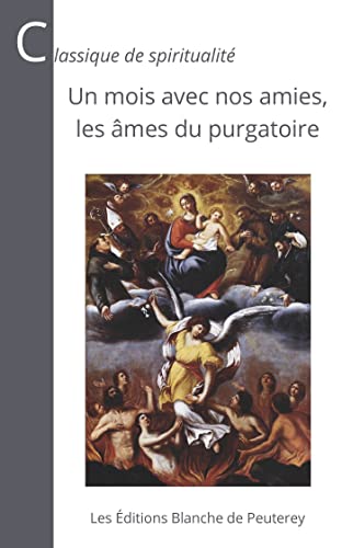 Un mois avec nos amies les âmes du purgatoire: Les connaître, les prier, les délivrer