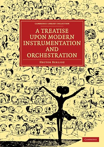 A Treatise upon Modern Instrumentation and Orchestration (Cambridge Library Collection: Music-Theoretical Series #7)