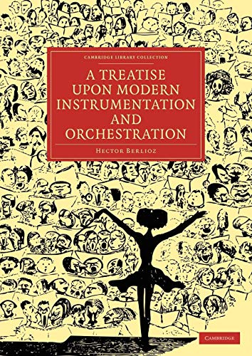 A Treatise upon Modern Instrumentation and Orchestration (Cambridge Library Collection: Music-Theoretical Series #7)