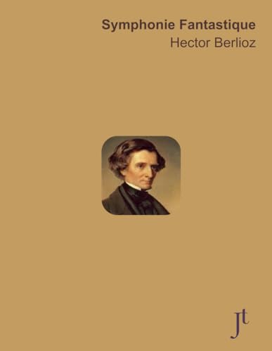 Berlioz Symphonie Fantastique, H 48: Full bound score for study, performance, and review