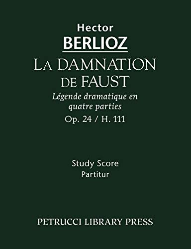 La damnation de Faust, Op.24 / H 111: Study score La damnation de Faust, Op.24 / H 111: Study score von Petrucci Library Press