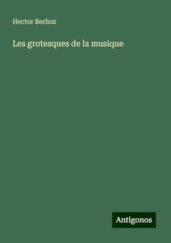Les grotesques de la musique Les grotesques de la musique von Antigonos Verlag