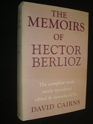 The Memoirs of Hector Berlioz: Member of the French Institute, Including His Travels in Italy, Germany, Russia and England, 1803-1865