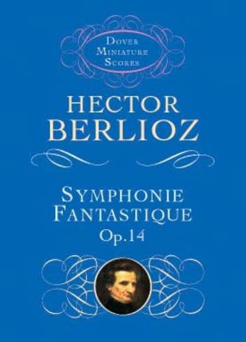 Symphonie Fantastique: (Episode in the Life of an Artist) : Op. 14 (Dover Miniature Scores)