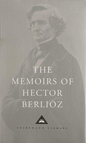 The Memoirs of Hector Berlioz (Everyman's Library CLASSICS)