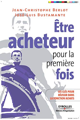 Être acheteur pour la première fois: Les clés pour réussir dans la fonction achats von EYROLLES