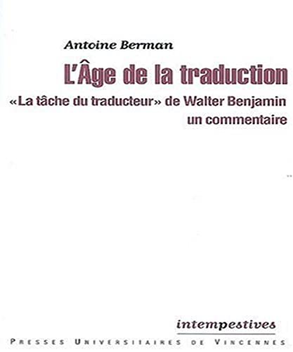 L'âge de la traduction: "La tâche du traducteur" de Walter Benjamin, un commentaire von PU VINCENNES