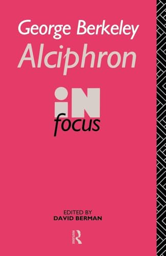 George Berkeley Alciphron in Focus: Alciphron, or the Minute Philosopher in Focus (Philosophers in Focus) von Routledge