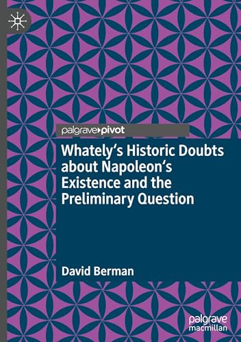 Whately's Historic Doubts about Napoleon's Existence and the Preliminary Question von Palgrave Macmillan