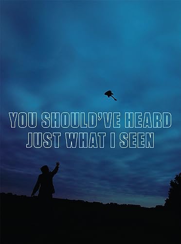You Should've Heard Just What I Seen (GREGORY R. MILL)