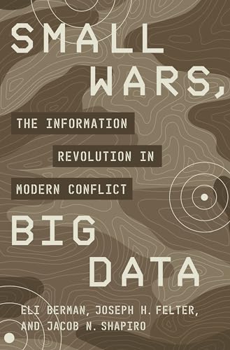 Small Wars, Big Data: The Information Revolution in Modern Conflict von Princeton University Press