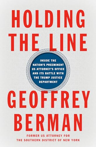 Holding the Line: Inside the Nation's Preeminent US Attorney's Office and Its Battle with the Trump Justice Department