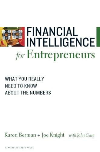 Financial Intelligence for Entrepreneurs: What You Really Need to Know About the Numbers