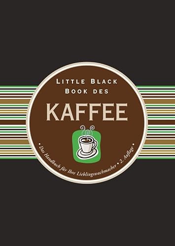Little Black Book vom Kaffee: Das Handbuch für ihre Lieblingswachmacher (Little Black Books (deutsche Ausgabe))