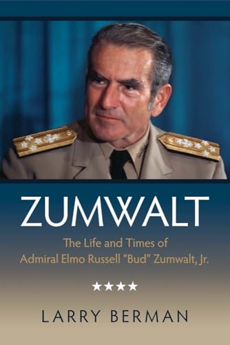 Zumwalt: The Life and Times of Admiral Elmo Russell "Bud" Zumwalt, Jr.