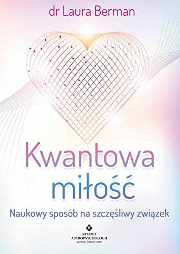 Kwantowa milosc: Naukowy sposób na szczęśliwy związek von Studio Astropsychologii