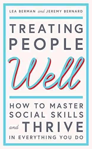 Treating People Well: The Extraordinary Power of Civility at Work and in Life