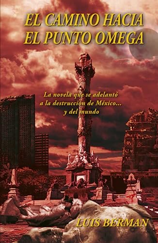 El camino hacia el punto Omega: La novela que se adelantó a la destrucción de México... y del mundo El camino hacia el punto Omega: La novela que se adelantó a la destrucción de México... y del mundo von ibukku, LLC