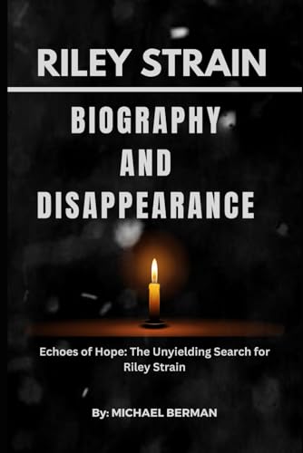 Biography and disappearance of Riley Strain: Echoes of Hope: The Unyielding Search for Riley Strain von Independently published