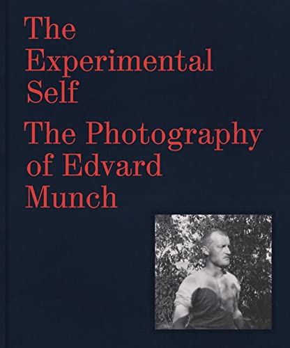 The Experimental Self: The Photography of Edvard Munch von Thames & Hudson