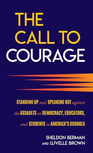 The Call to Courage: Standing Up and Speaking Out Against the Assaults on Democracy, Educators, and Students in America's Schools von Rowman & Littlefield