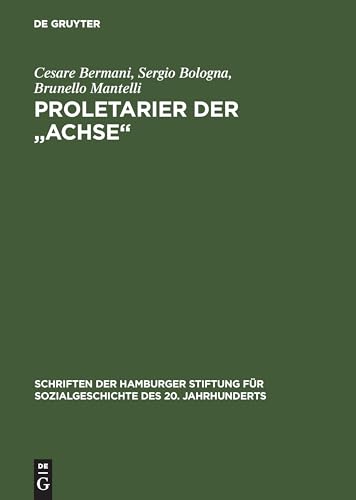 Proletarier der "Achse": Sozialgeschichte der italienischen Fremdarbeit in NS-Deutschland 1937–1943 (Schriften der Hamburger Stiftung für Sozialgeschichte des 20. Jahrhunderts) von de Gruyter