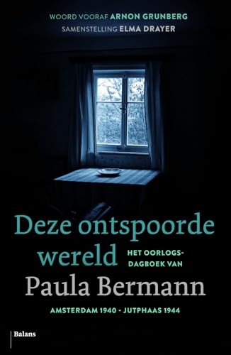 Deze ontspoorde wereld: het oorlogsdagboek van Paula Bermann : Amsterdam, 15 juni 1940 - Jutphaas, 19 maart 1944 von Balans, Uitgeverij