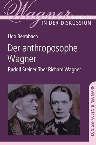 Der anthroposophe Wagner: Rudolf Steiner über Richard Wagner (Wagner in der Diskussion) von Königshausen & Neumann