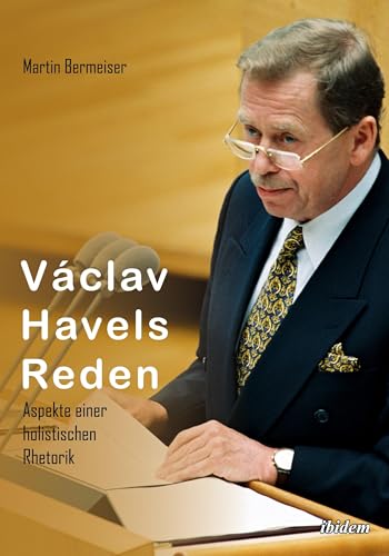 Václav Havels Reden: Aspekte Einer Holistischen Rhetorik von Ibidem Press
