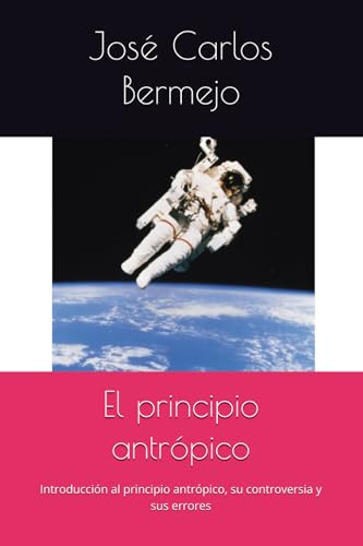 El principio antrópico: Introducción al principio antrópico, su controversia y sus errores von Independently published